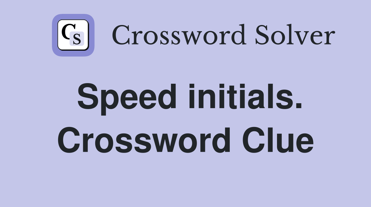 Speed initials. Crossword Clue