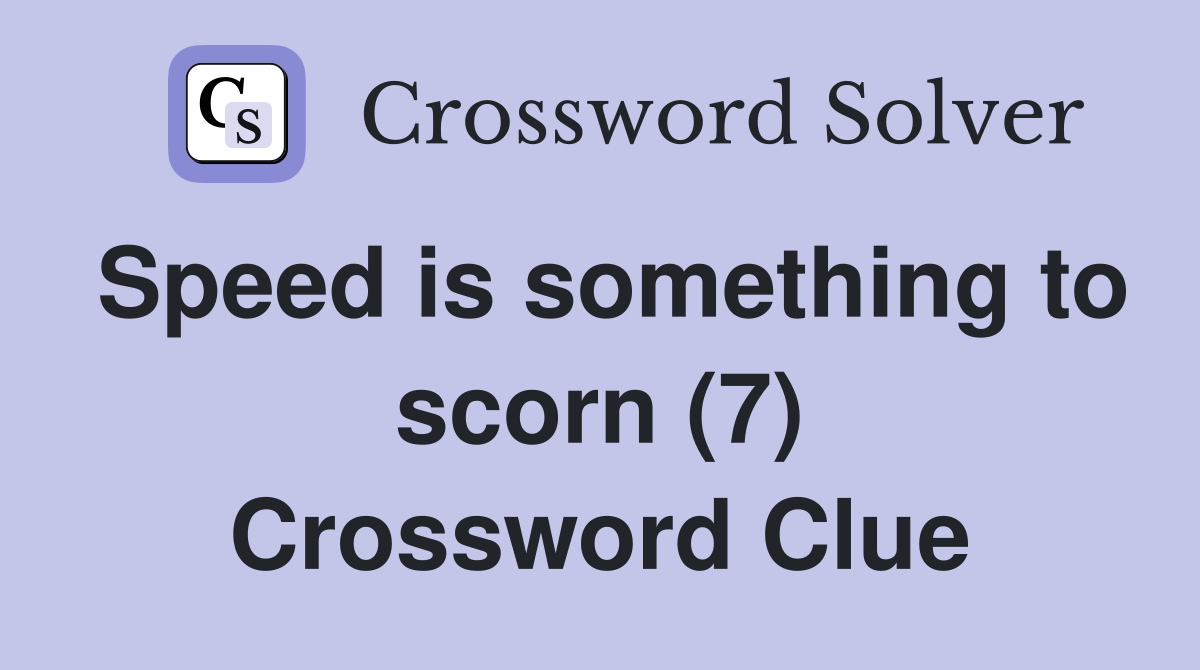 Speed is something to scorn (7) Crossword Clue