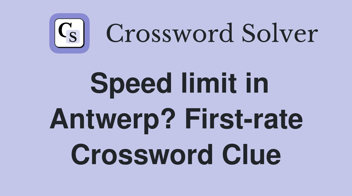 Speed limit in Antwerp? First-rate Crossword Clue