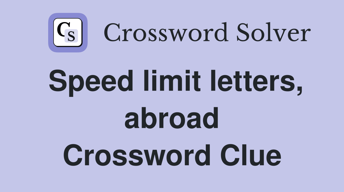 Speed limit letters, abroad Crossword Clue