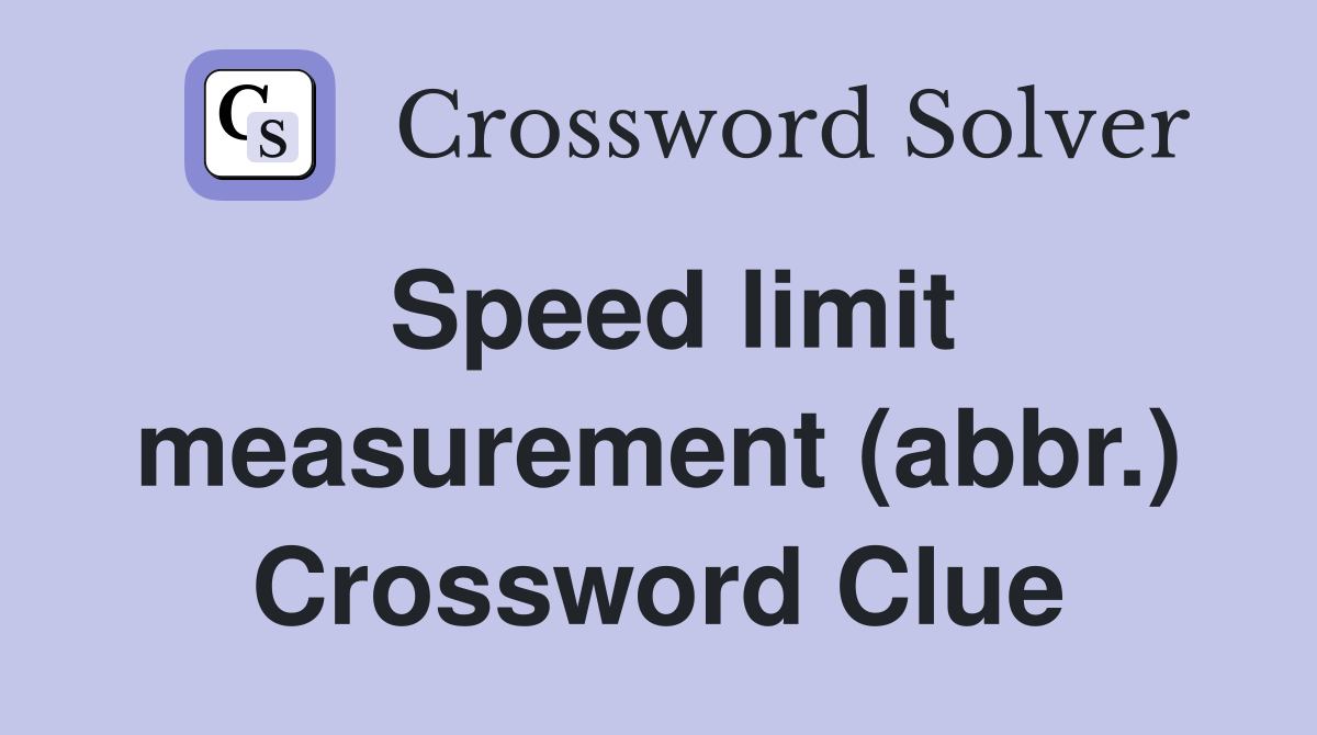 Speed limit measurement (abbr.) Crossword Clue