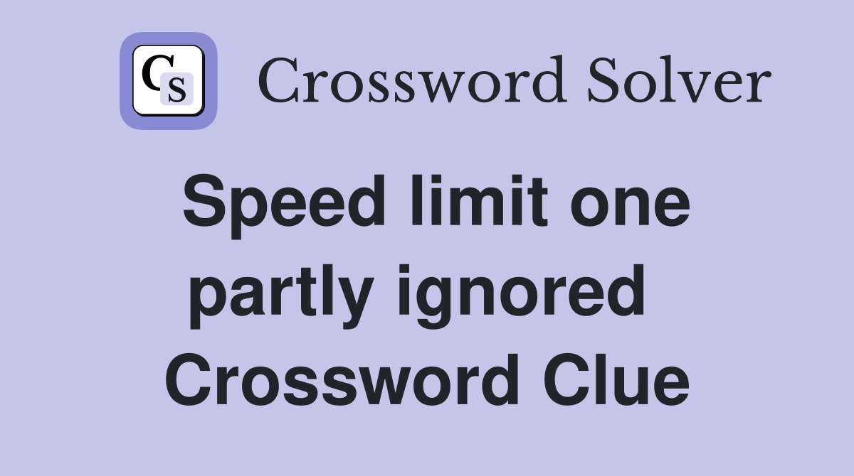 Speed limit one partly ignored  Crossword Clue