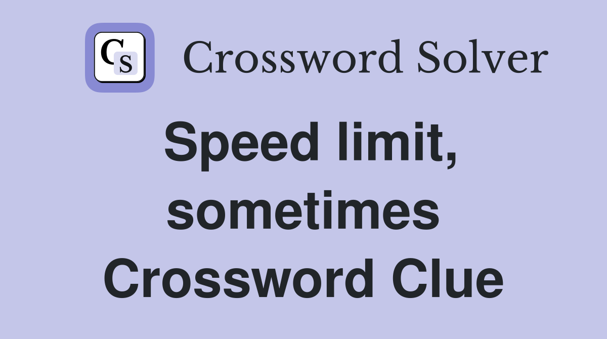 Speed limit, sometimes Crossword Clue