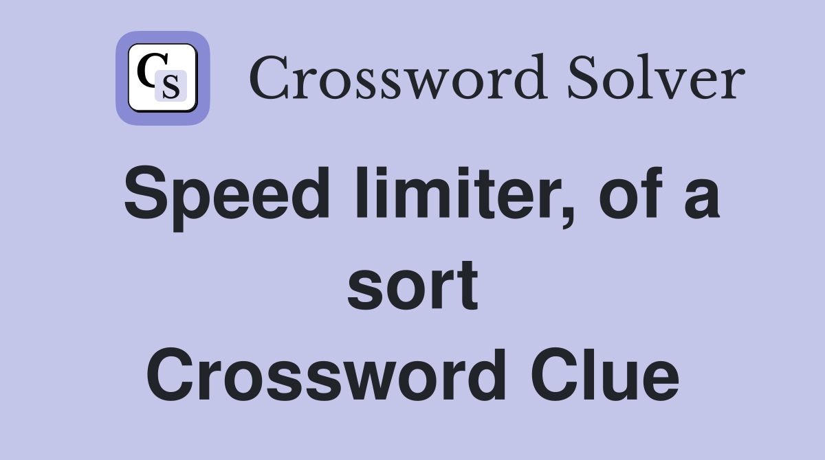 Speed limiter, of a sort Crossword Clue