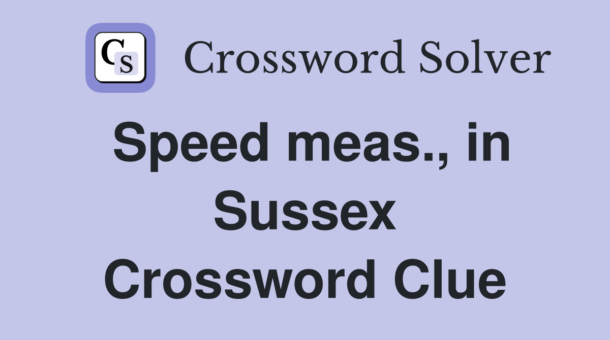 Speed meas., in Sussex Crossword Clue