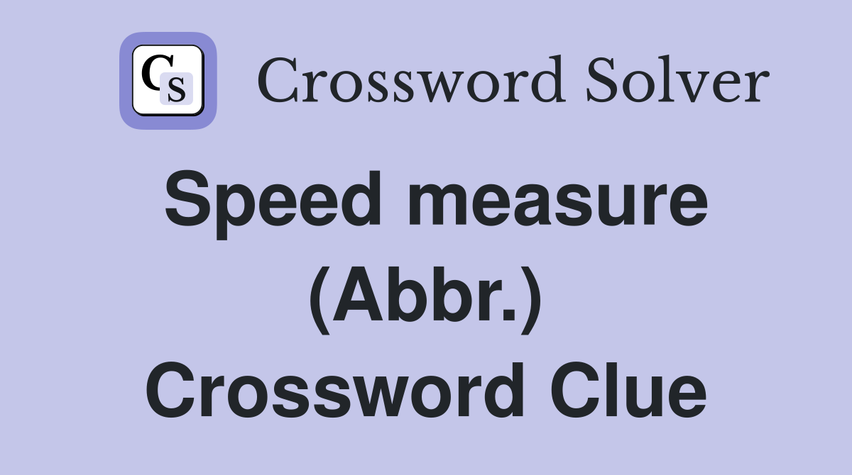 Speed measure (Abbr.) Crossword Clue