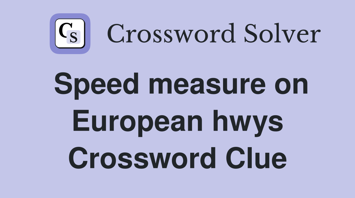 Speed measure on European hwys Crossword Clue
