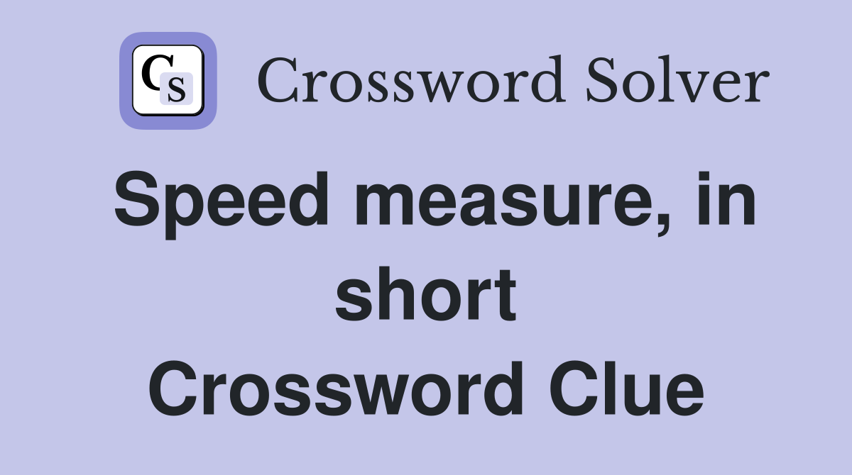 Speed measure, in short Crossword Clue