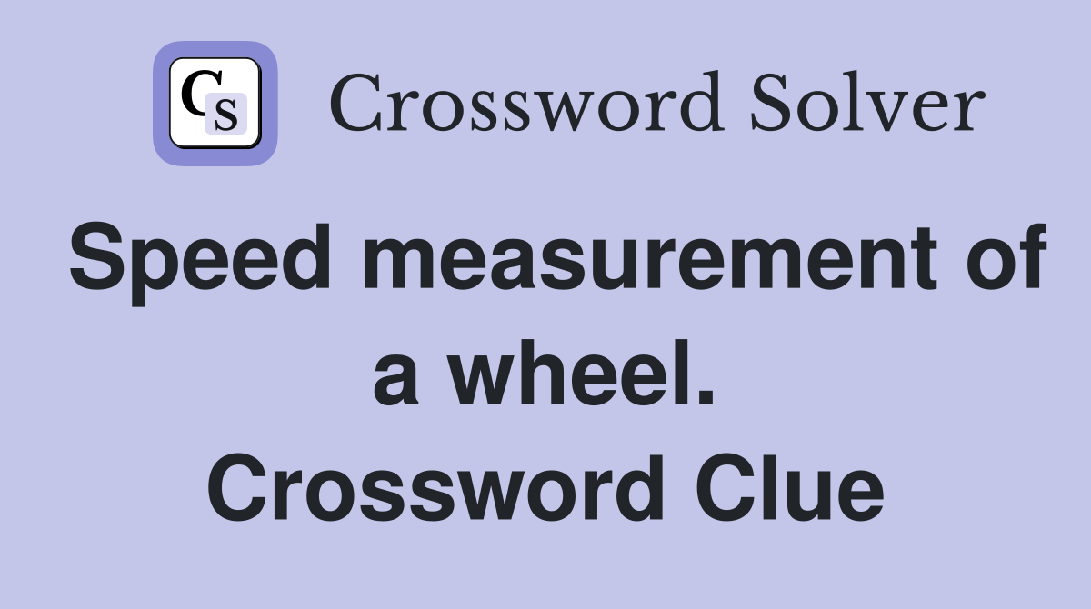 Speed measurement of a wheel. Crossword Clue