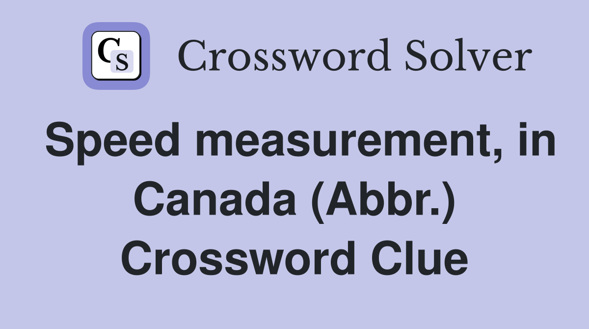 Speed measurement, in Canada (Abbr.) Crossword Clue