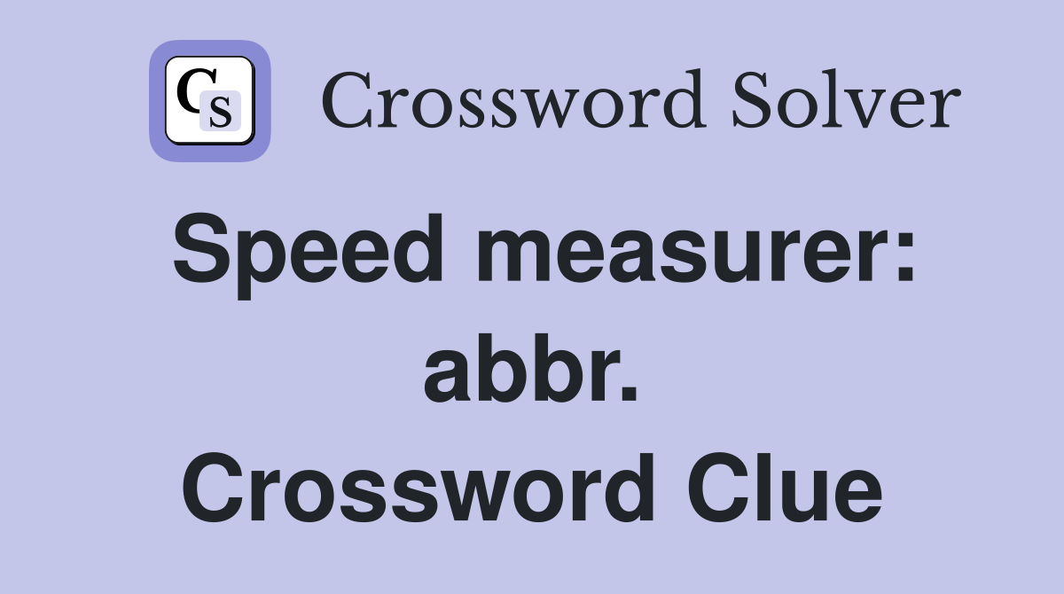 Speed measurer: abbr. Crossword Clue
