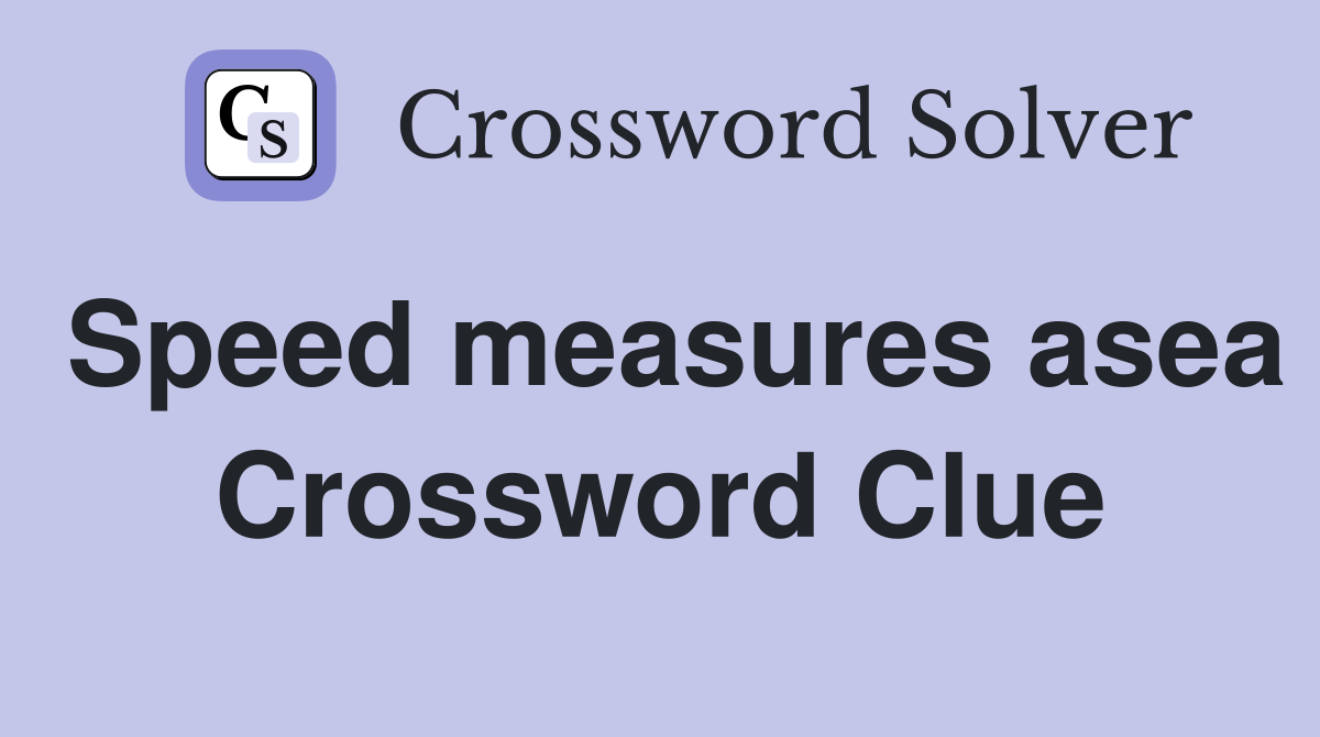 Speed measures asea Crossword Clue