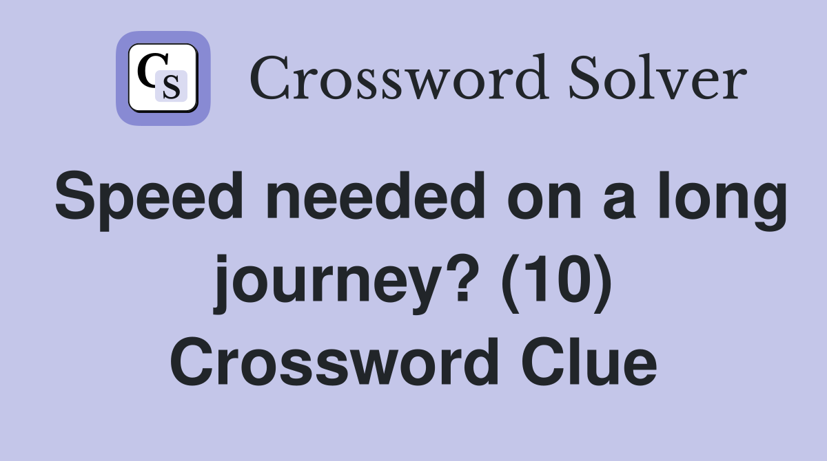 Speed needed on a long journey? (10) Crossword Clue