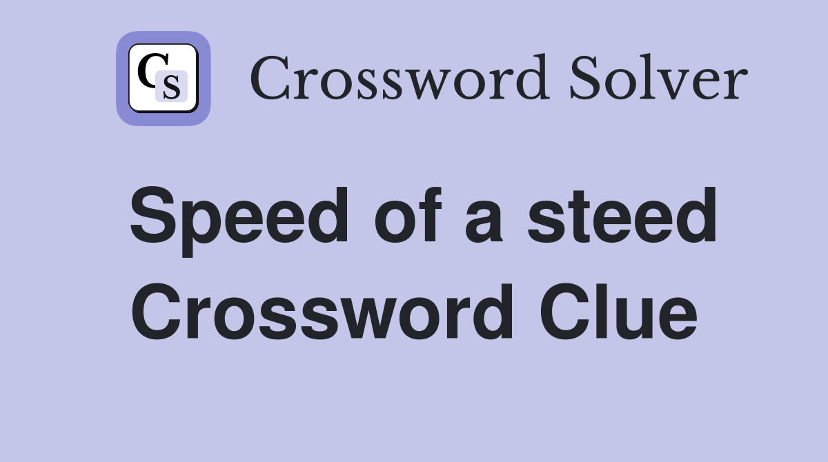 Speed of a steed Crossword Clue