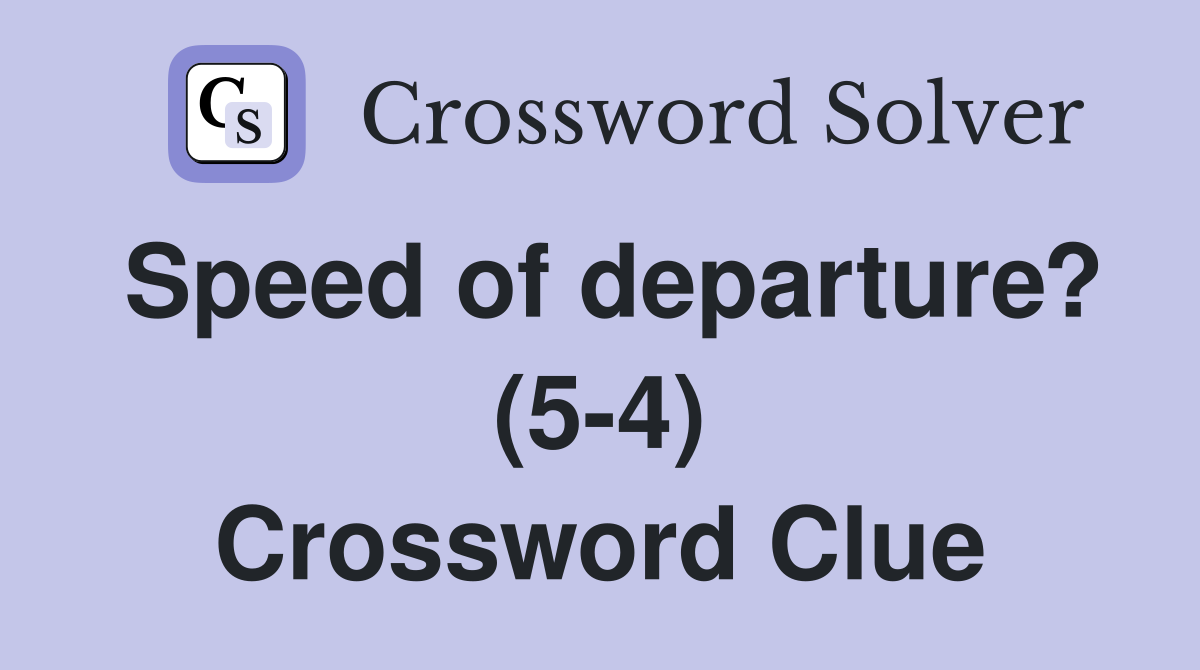Speed of departure? (5-4) Crossword Clue