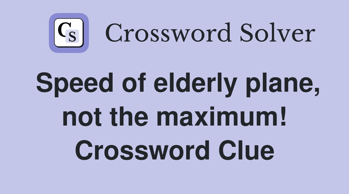 Speed of elderly plane, not the maximum! Crossword Clue