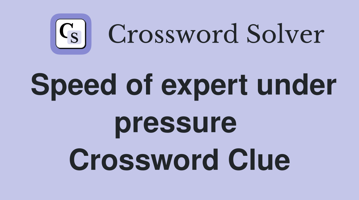 Speed of expert under pressure  Crossword Clue