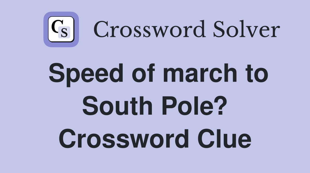Speed of march to South Pole? Crossword Clue
