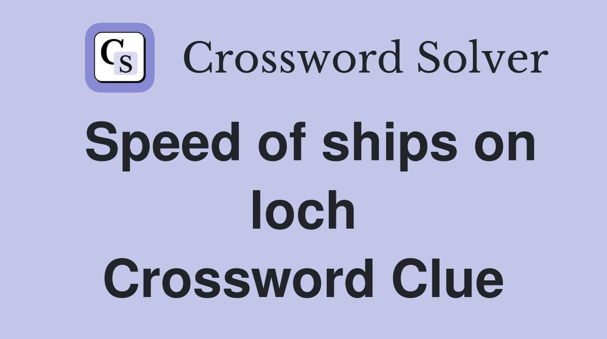 Speed of ships on loch Crossword Clue