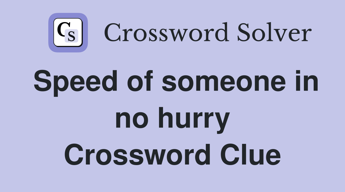 Speed of someone in no hurry Crossword Clue