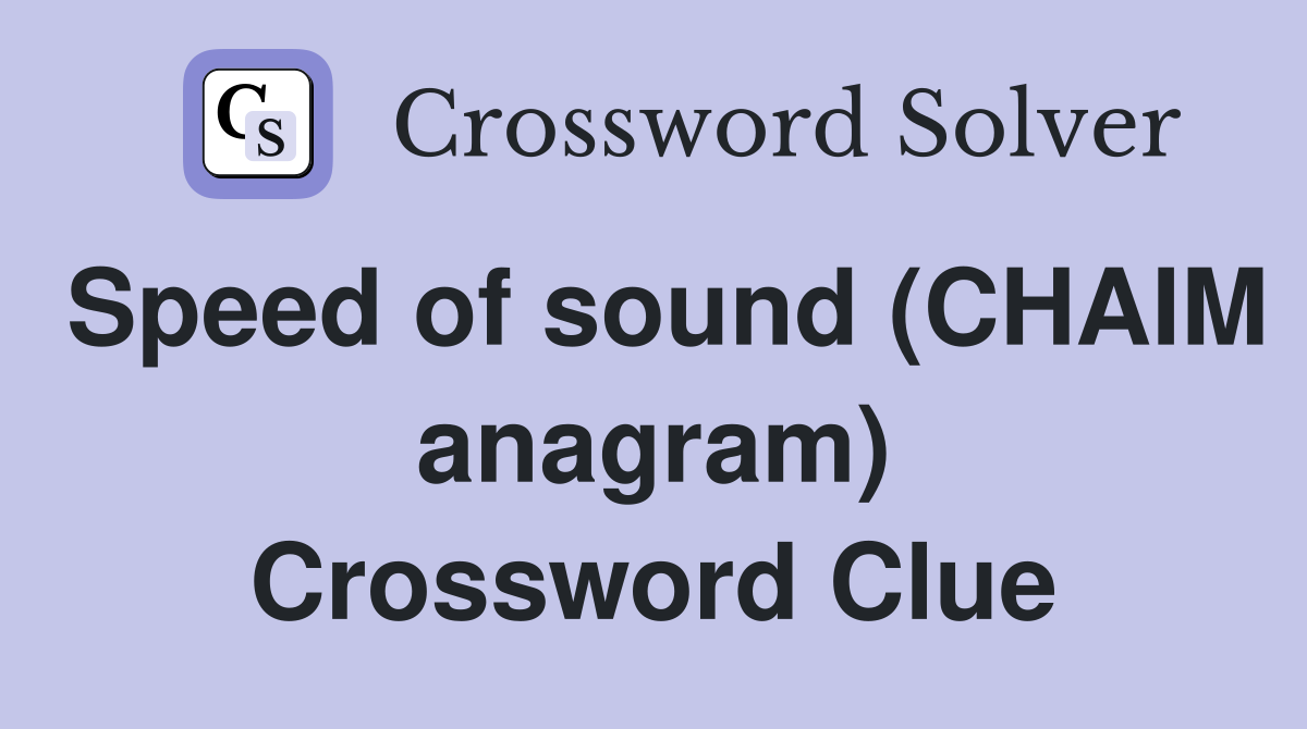Speed of sound (CHAIM anagram) Crossword Clue