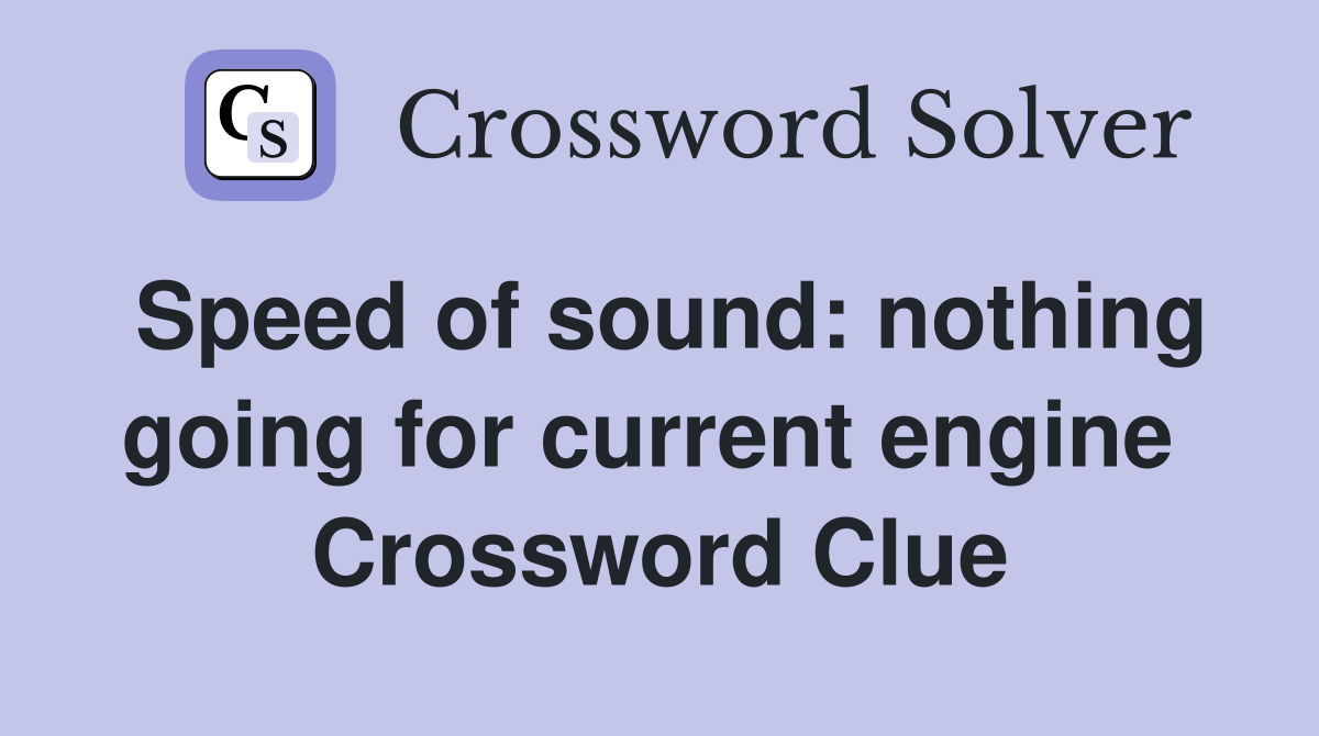 Speed of sound: nothing going for current engine  Crossword Clue