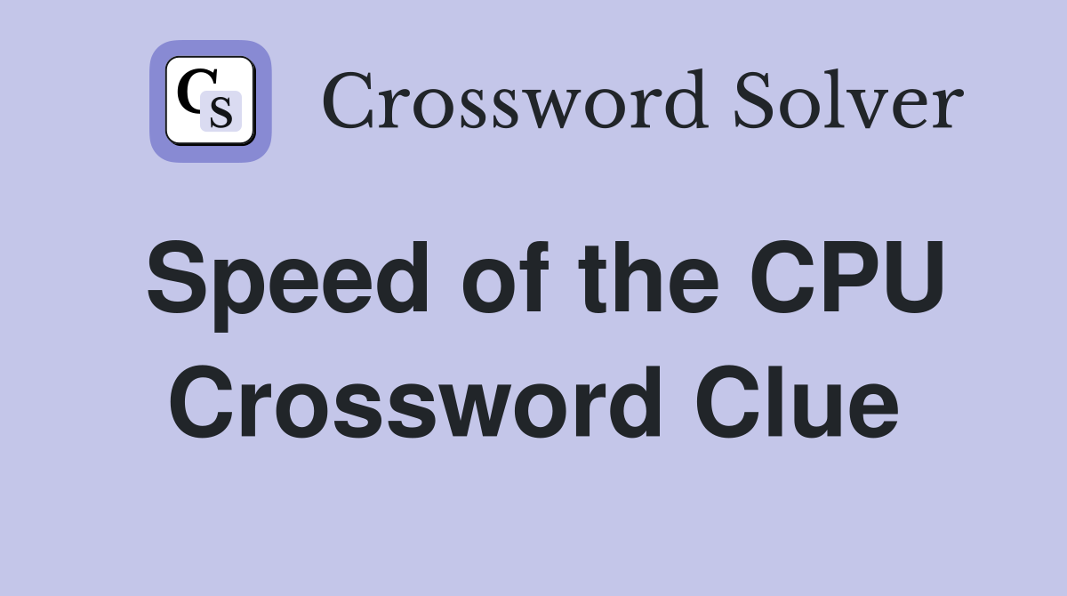 Speed of the CPU Crossword Clue