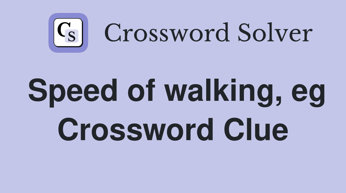 Speed of walking, eg Crossword Clue