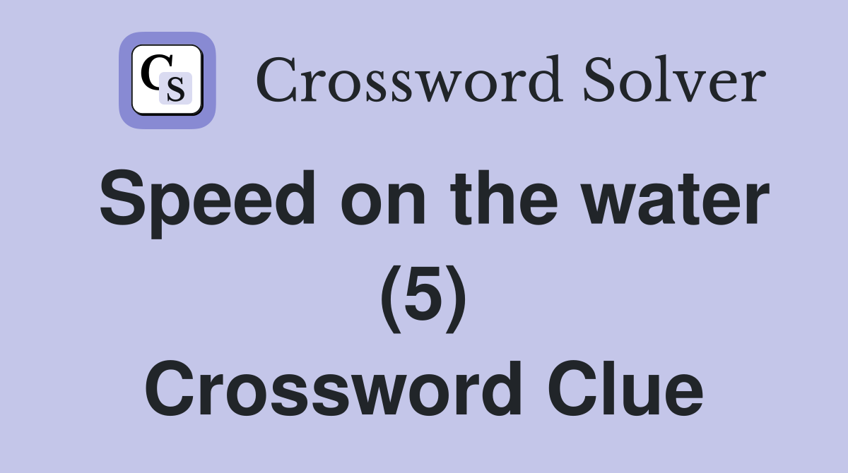 Speed on the water (5) Crossword Clue