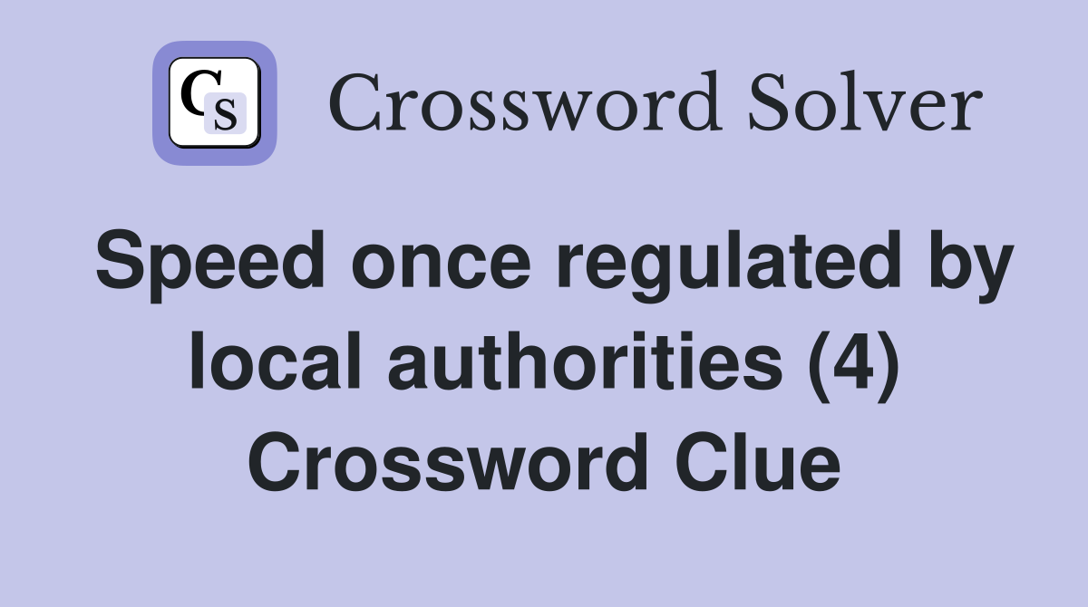 Speed once regulated by local authorities (4) Crossword Clue