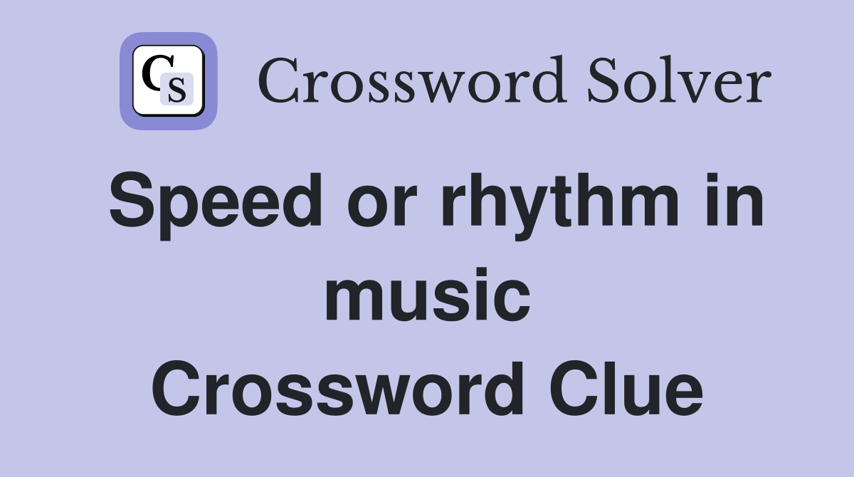 Speed or rhythm in music Crossword Clue