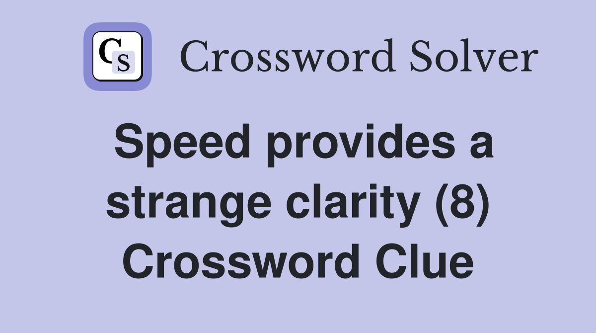 Speed provides a strange clarity (8) Crossword Clue
