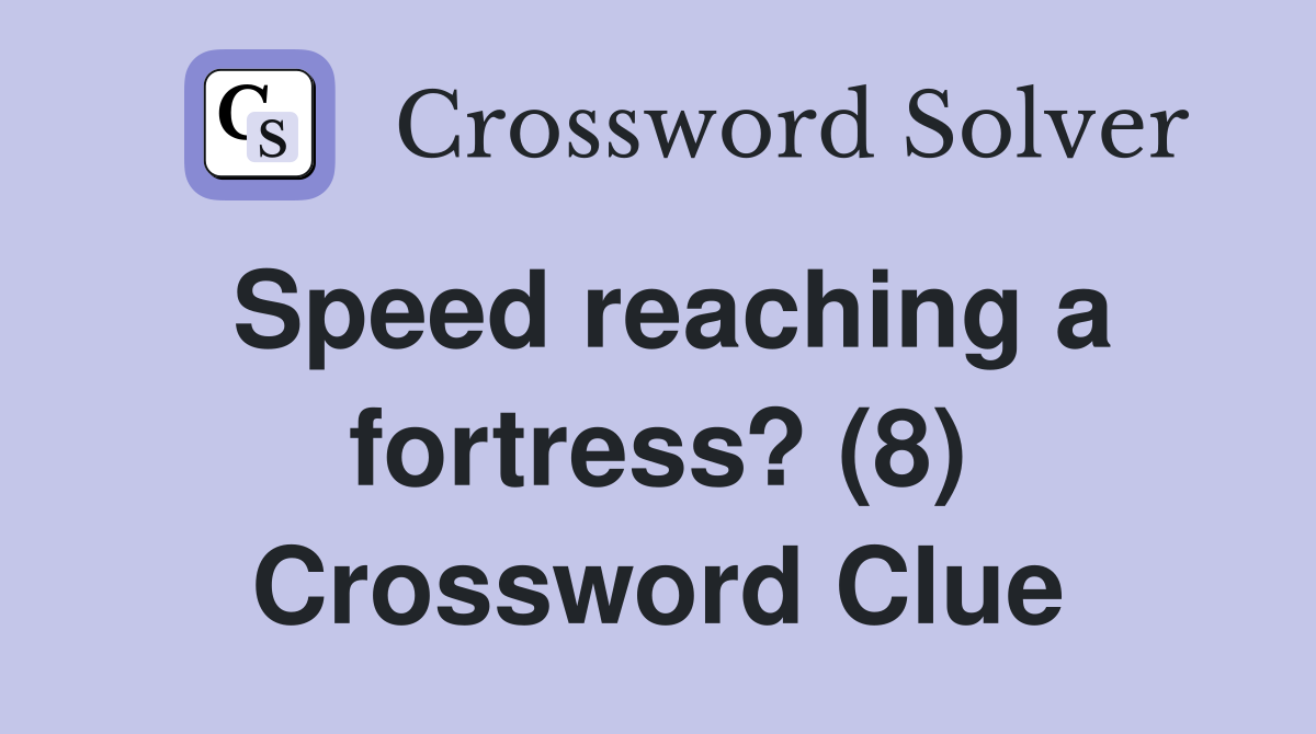 Speed reaching a fortress? (8) Crossword Clue