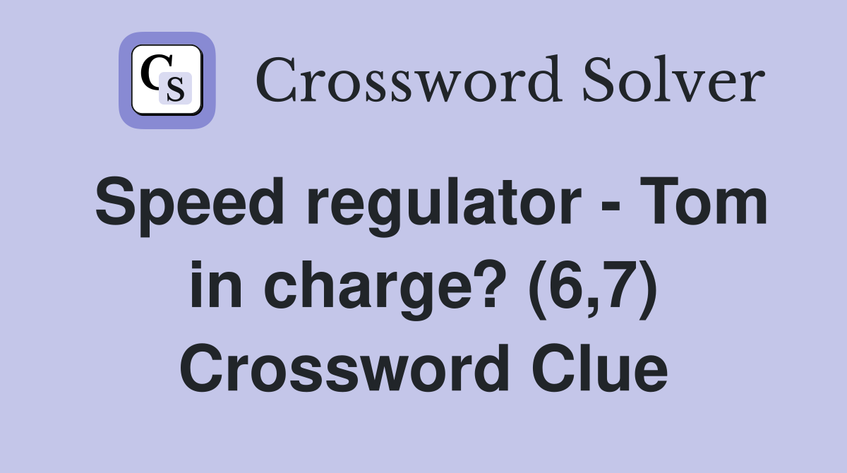 Speed regulator - Tom in charge? (6,7) Crossword Clue