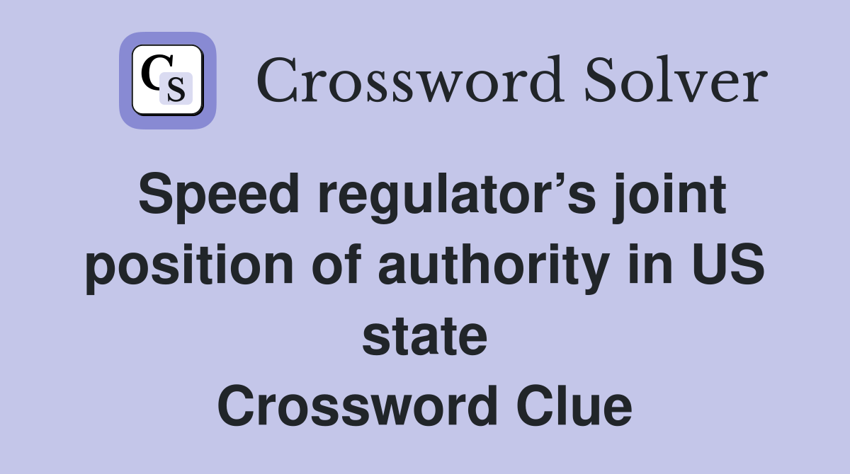 Speed regulator’s joint position of authority in US state Crossword Clue