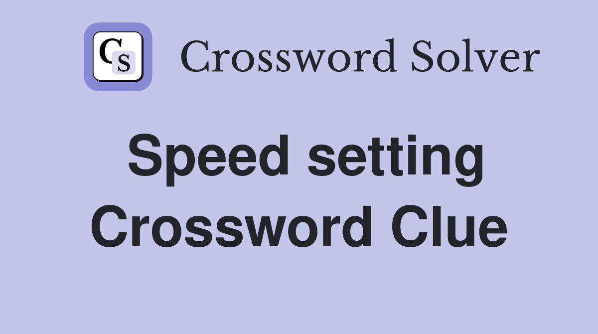 Speed setting Crossword Clue