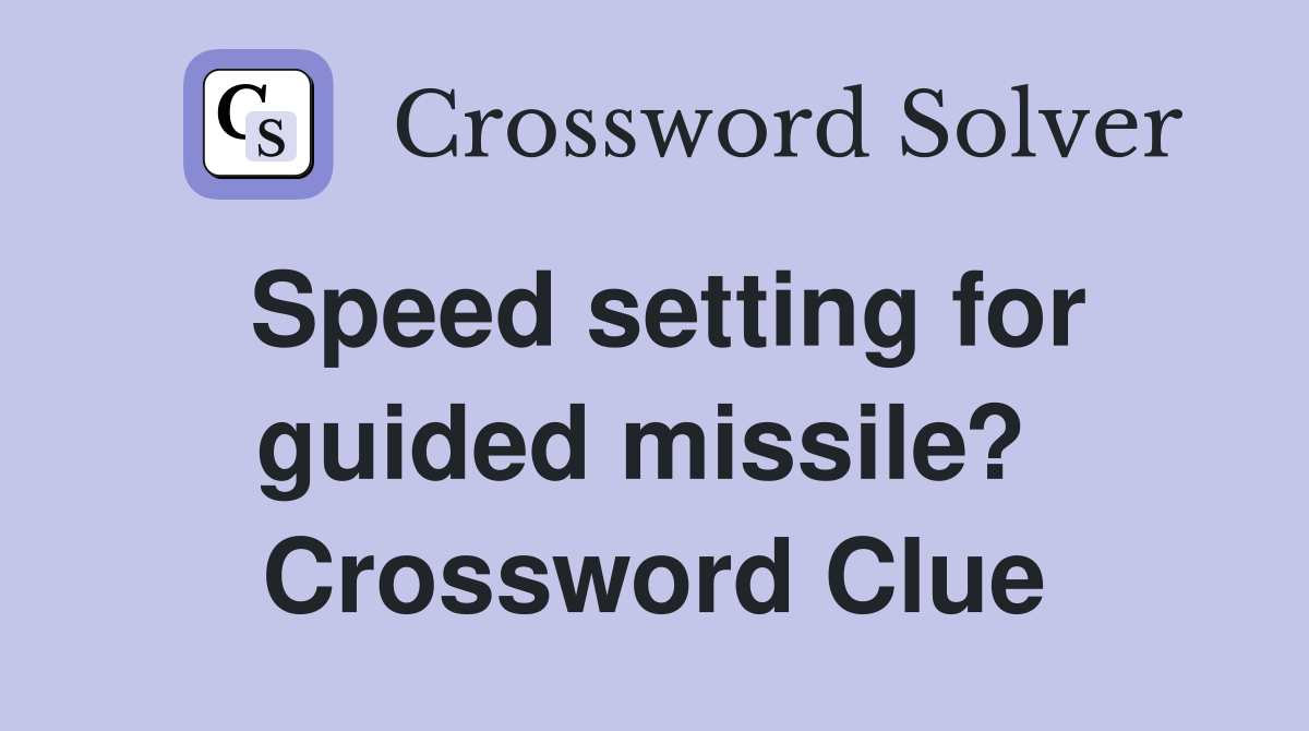 Speed setting for guided missile?  Crossword Clue