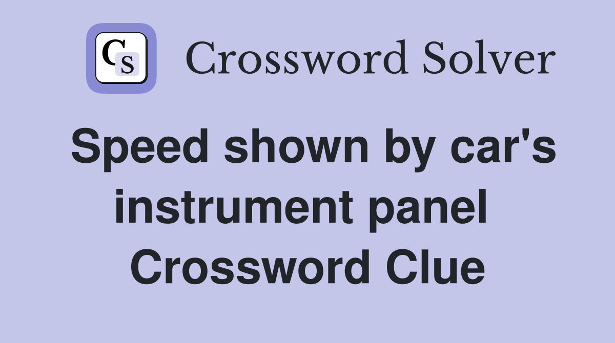 Speed shown by car's instrument panel  Crossword Clue