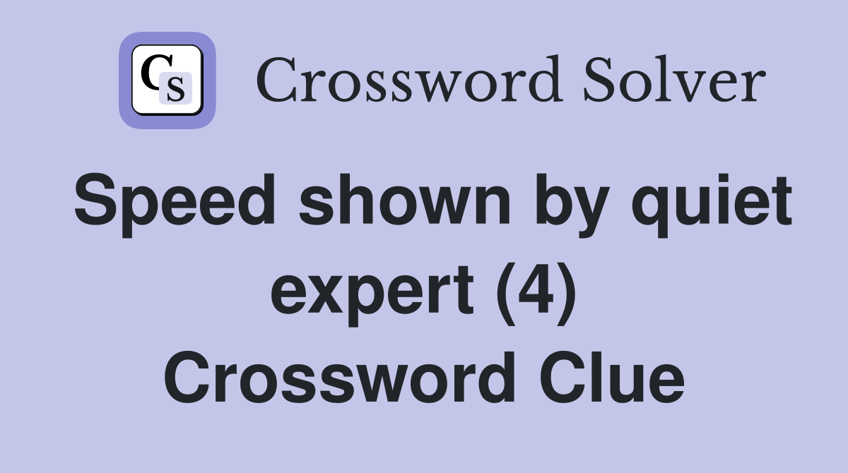 Speed shown by quiet expert (4) Crossword Clue