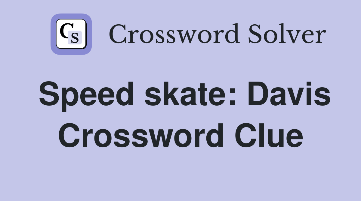 Speed skate: Davis Crossword Clue