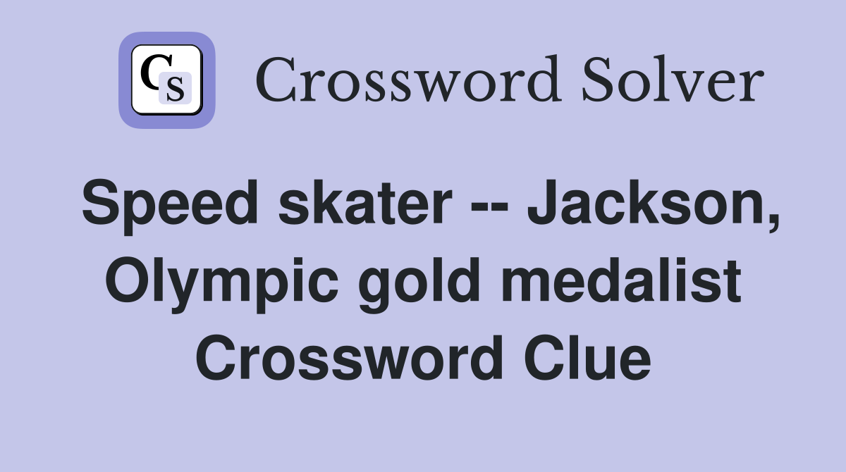 Speed skater -- Jackson, Olympic gold medalist Crossword Clue