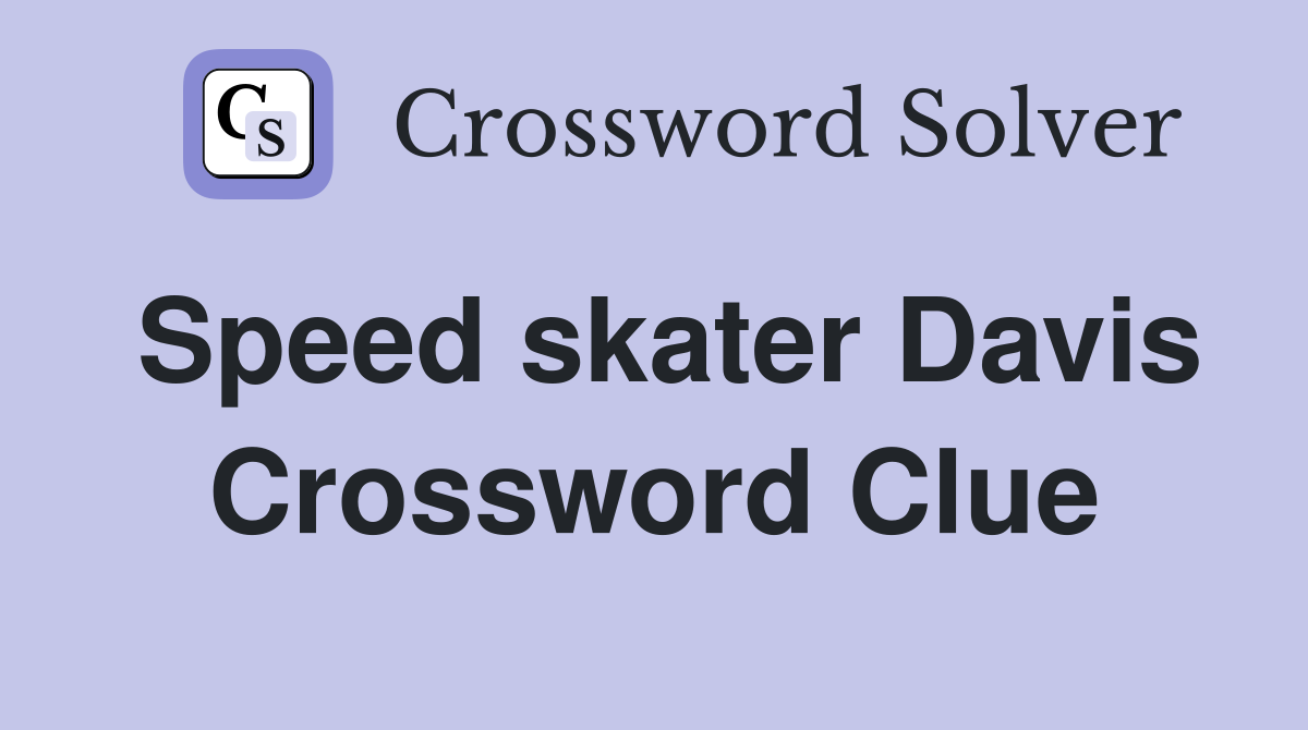 Speed skater Davis Crossword Clue