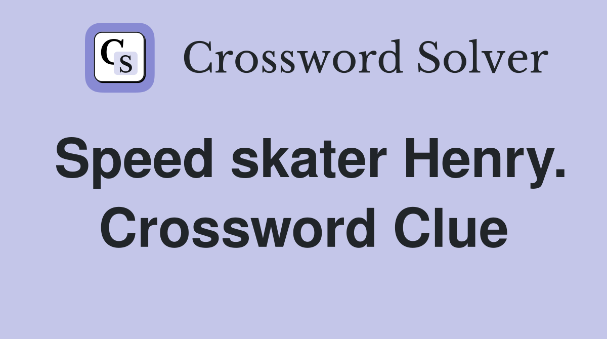 Speed skater Henry. Crossword Clue