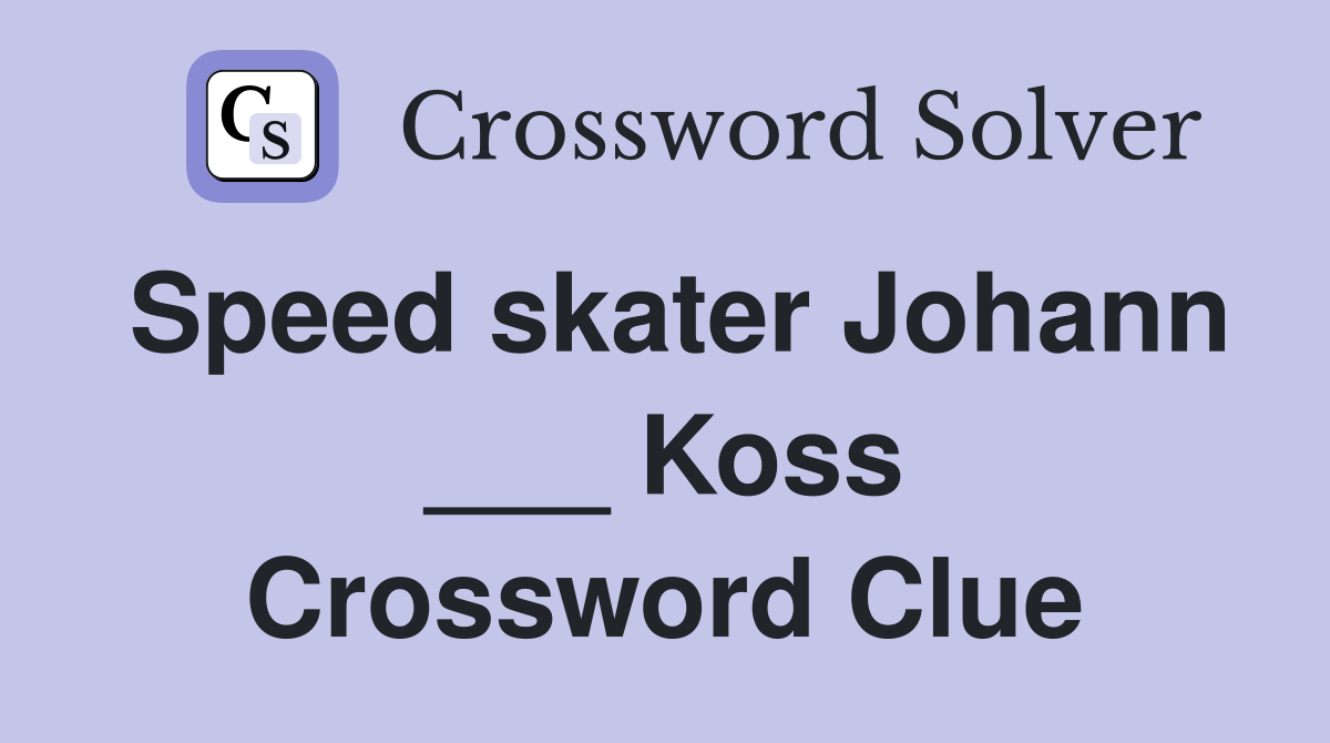 Speed skater Johann ___ Koss Crossword Clue