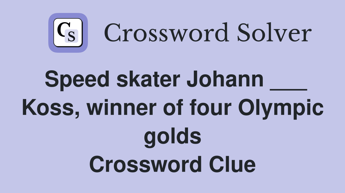 Speed skater Johann Koss winner of four Olympic golds Crossword