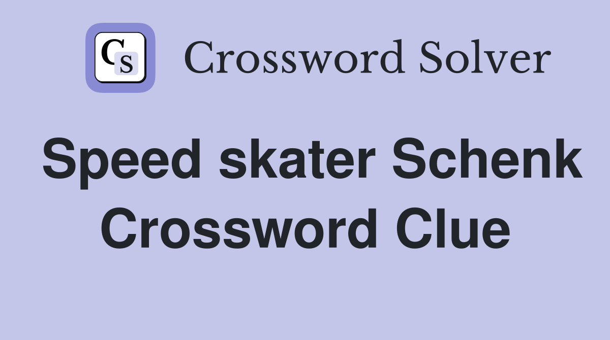 Speed skater Schenk Crossword Clue