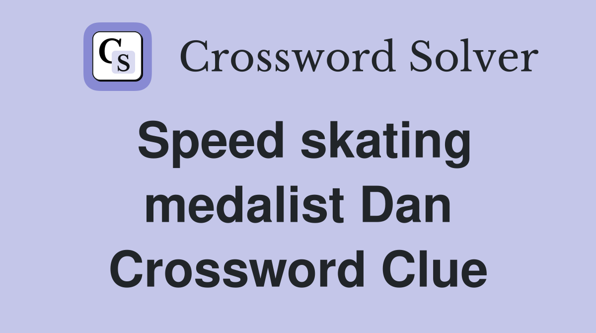 Speed skating medalist Dan Crossword Clue