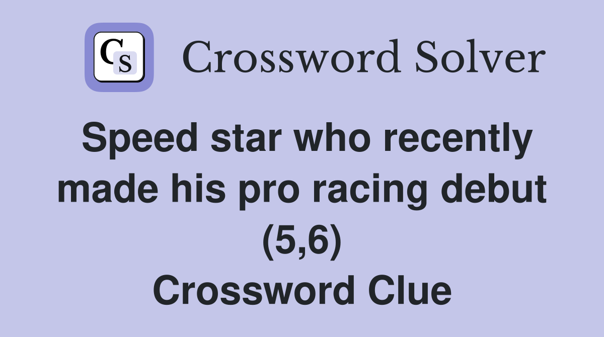 Speed star who recently made his pro racing debut (5,6) Crossword Clue