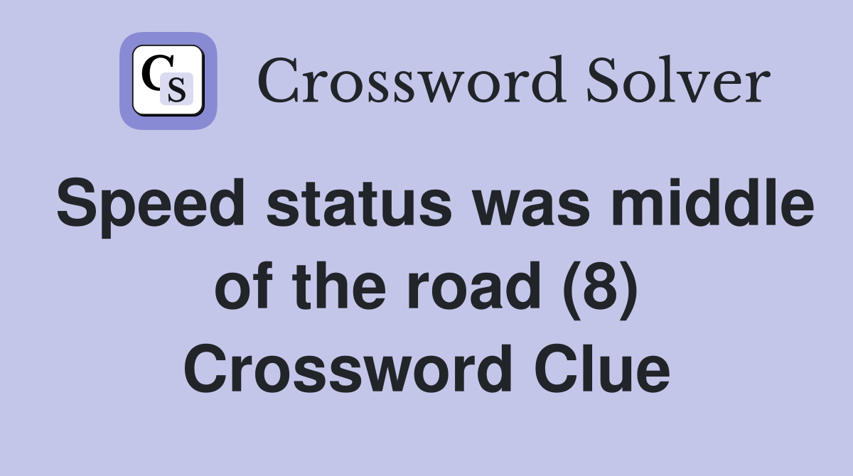 Speed status was middle of the road (8) Crossword Clue