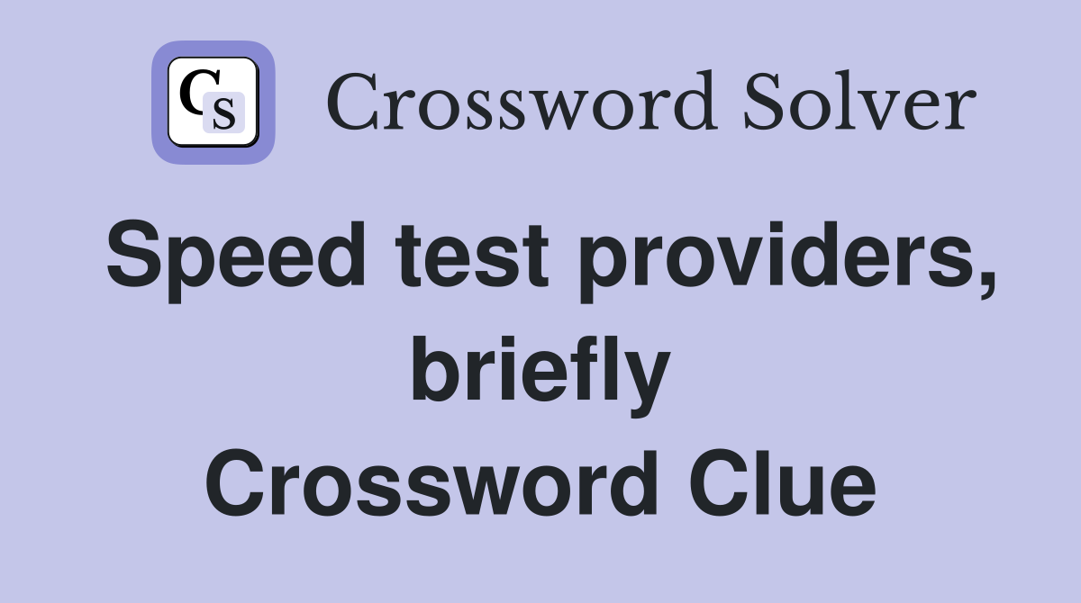 Speed test providers, briefly Crossword Clue